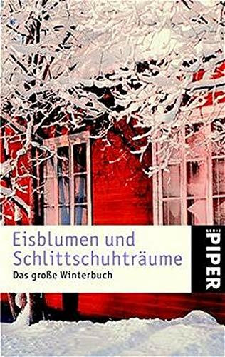 Eisblumen und Schlittschuhträume: Das große Winterbuch: Das grosse Winterbuch (Piper Taschenbuch, Band 3505)