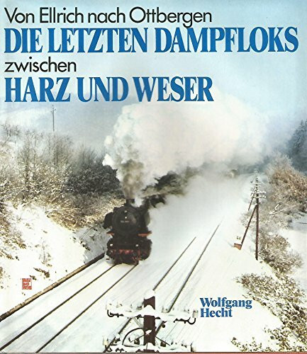 Von Ellrich nach Ottbergen: Die letzten Dampfloks zwischen Harz und Weser