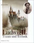 König Ludwig II. Traum und Technik.