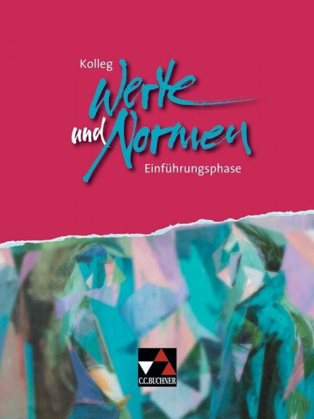 Kolleg Werte und Normen / Kolleg Werte und Normen. E-Phase Ausgabe ab 2019: Unterrichtswerk für die Oberstufe in Niedersachsen (Kolleg Werte und ... für die Oberstufe in Niedersachsen)
