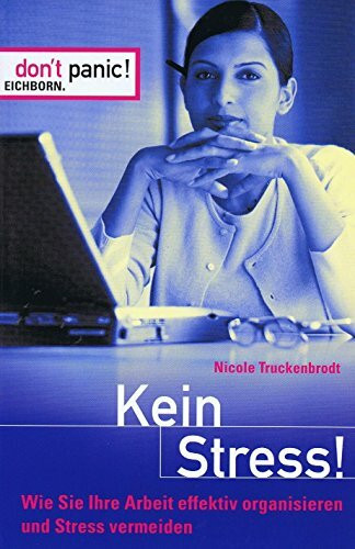 Kein Stress!: Wie Sie Ihre Arbeit effektiv organisieren und Stress vermeiden