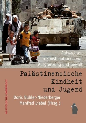 Palästinensische Kindheit und Jugend: Aufwachsen in Konstellationen von Ausgrenzung und Gewalt