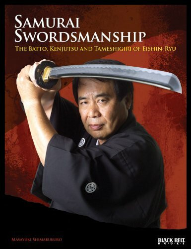 Samurai Swordsmanship: The Batto, Kenjutsu, and Tameshiri of Eishin-Ryu: The Batto, Kenjutsu, and Tameshigiri of Eishin-Ryu