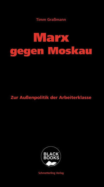 Marx gegen Moskau: Zur Außenpolitik der Arbeiterklasse (BLACK BOOKS)