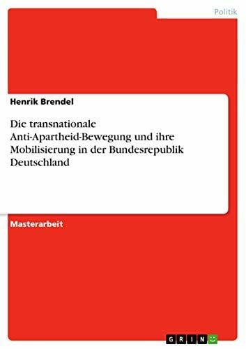 Die transnationale Anti-Apartheid-Bewegung und ihre Mobilisierung in der Bundesrepublik Deutschland