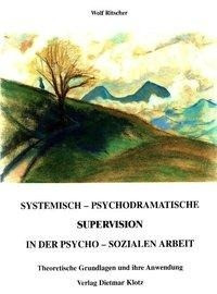 Systemisch-psychodramatische Supervision in der psycho-sozialen Arbeit