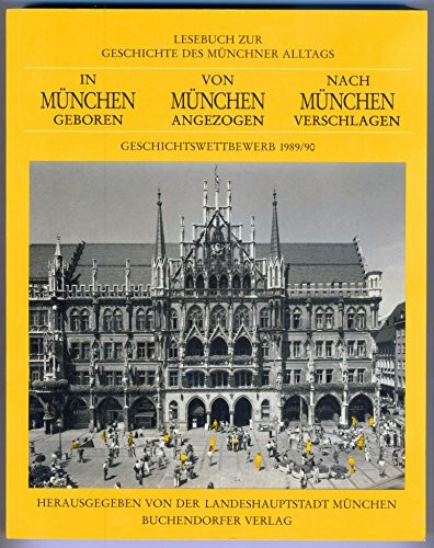 Lesebuch zur Geschichte des Münchner Alltags, In München geboren, Von München angezogen, Nach München verschlagen: Geschichtswettbewerb 1989/90