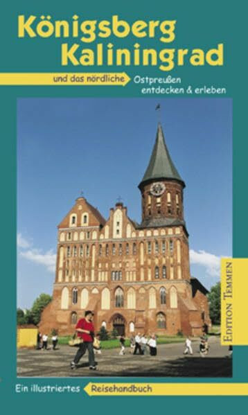 Königsberg /Kaliningrad und das nördliche Ostpreussen: Ein illustriertes Reisehandbuch