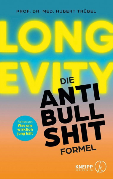 Longevity - Die Anti-Bullshit-Formel: Fakten pur: Was uns wirklich jung hält