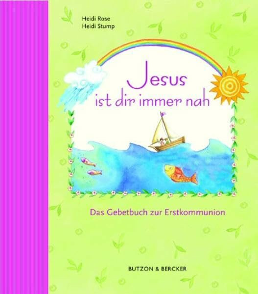Jesus ist dir immer nah: Das Gebetbuch zur Erstkommunion