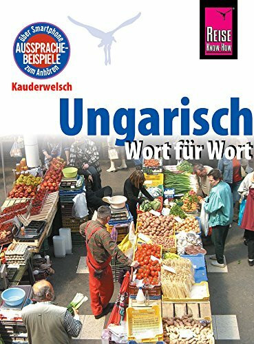 Ungarisch - Wort für Wort: Reise Know-How Sprachführer, Kauderwelsch-Band 31