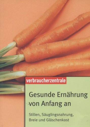 Gesunde Ernährung von Anfang an. Stillen-Säuglingsnahrung-Breie und Gläschenkost