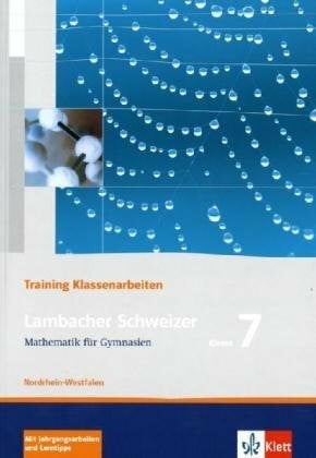 Lambacher Schweizer Mathematik 7 Training Klassenarbeiten. Ausgabe Nordrhein-Westfalen: Arbeitsheft mit Lösungen Klasse 7 (Lambacher Schweizer. Ausgabe für Nordrhein-Westfalen ab 2010)