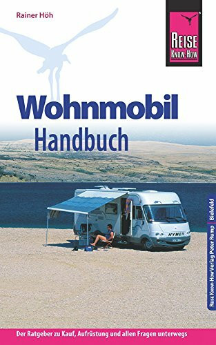 Reise Know-How Wohnmobil-Handbuch: Anschaffung, Ausstattung, Technik, Reisevorbereitung, Tipps für unterwegs. (Sachbuch)