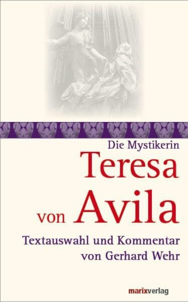 Teresa von Avila: Textauswahl und Kommentar von Gerhard Wehr (Die Mystiker)