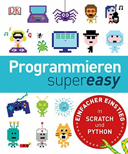 Programmieren supereasy: Einfacher Einstieg in SCRATCH und PYTHON