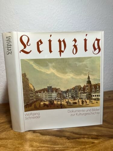 Leipzig. Dokumente und Bilder zur Kulturgeschichte