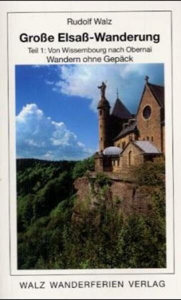 Grosse Elsass-Wanderung: Große Elsaß-Wanderung, Tl.1, Von Wissembourg nach Obernai (Wandern ohne Gepäck)