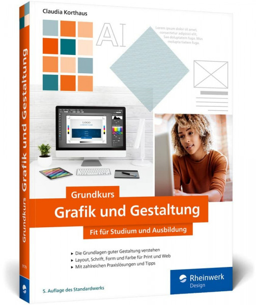 Grundkurs Grafik und Gestaltung: Fit für Studium und Ausbildung. Mit vielen Schritt-Anleitungen, Tipps und Tricks (neue Auflage 2022)