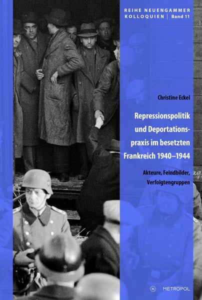 Repressionspolitik und Deportationspraxis im besetzten Frankreich 1940–1944: Akteure, Feindbilder, Verfolgtengruppen (Reihe Neuengammer Kolloquien)