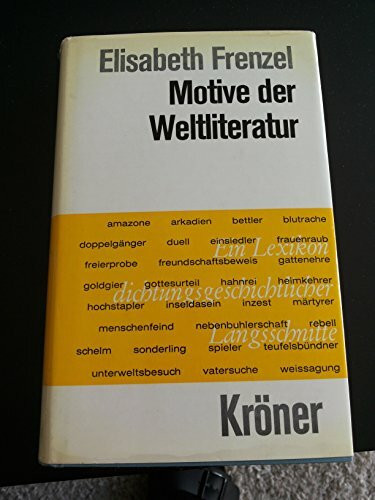 Motive der Weltliteratur: Ein Lexikon dichtungsgeschichtlicher Längsschnitte (Kröners Taschenausgaben (KTA))
