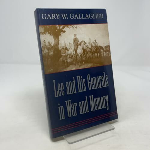 Lee and His Generals in War and Memory