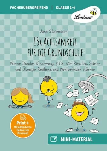 15x Achtsamkeit für die Grundschule: Warme Dusche, Kinderyoga & Co: Mit Ritualen, Spielen und Übungen Resilienz und Wohlbefinden stärken (1. bis 4. Klasse)