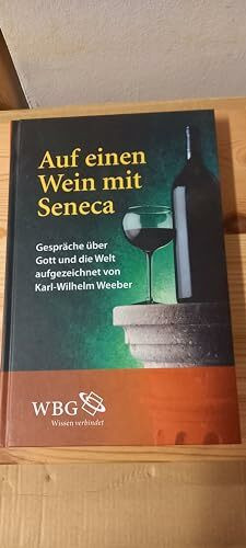 Wissenschaftliche Buchgesellschaft (wbg) Auf Einen Wein Mit Seneca, Gespräche über Gott Und Die Welt, Aufgezeichnet Von Karl-Wilhelm We...