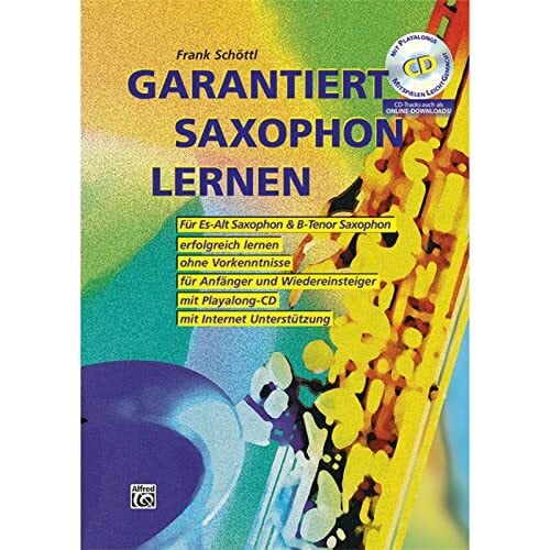 Garantiert Saxophon lernen (Buch/CD): Die erste Saxophonschule mit Internet-Unterstützung. Für Es-Alt Saxophon & Bb-Tenor Saxophon, erfolgreich ... mit Playalong-CD (Garantiert Lernen)