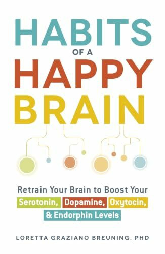 Habits of a Happy Brain: Retrain Your Brain to Boost Your Serotonin, Dopamine, Oxytocin, & Endorphin Levels