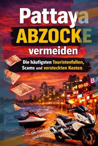 Pattaya Abzocke vermeiden: Die häufigsten Touristenfallen, Scams und versteckten Kosten 2026