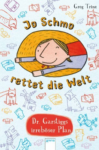 Jo Schmo rettet die Welt: Dr. Garstiggs irreböser Plan