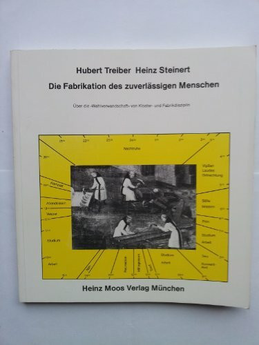 Die Fabrikation des zuverlässigen Menschen. Über die "Wahlverwandtschaft von Kloster- und Fabrikdisziplin.