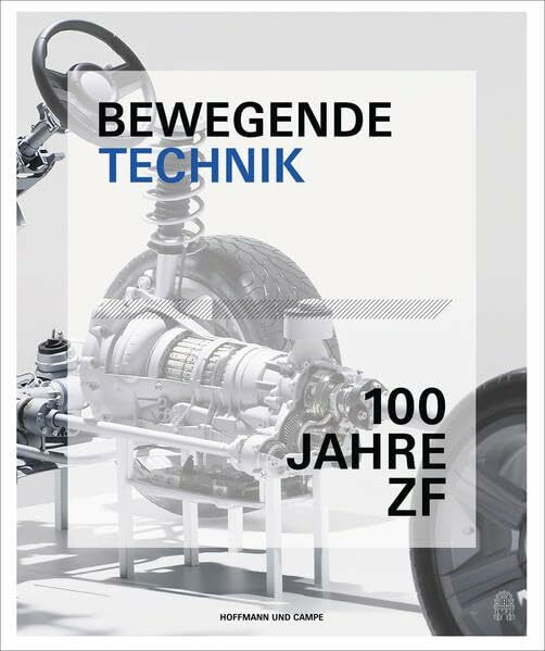 Bewegende Technik: Die ZF Friedrichshafen AG - 1915 bis 2015