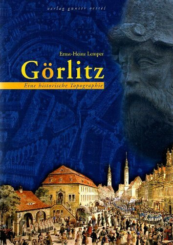 Görlitz: Eine historische Topographie