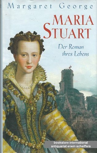 Maria Stuart. Der Roman ihres Lebens.