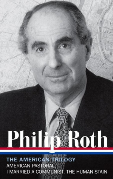 Philip Roth: The American Trilogy 1997-2000 (Loa #220): American Pastoral / I Married a Communist /