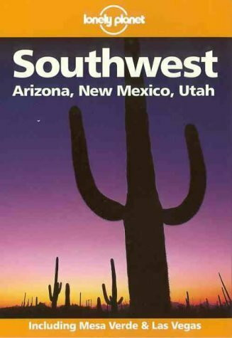 Arizona, New Mexico, Utah (Lonely Planet Regional Guides)