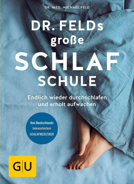 Dr. Felds große Schlafschule: Endlich wieder durchschlafen und erholt aufwachen (GU Gesundheit)