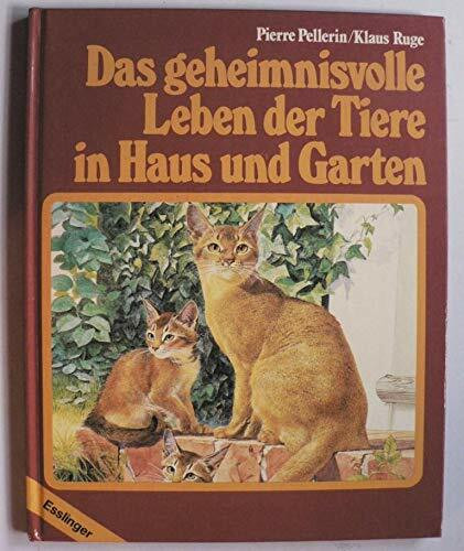 Das geheimnisvolle Leben der Tiere in Haus und Garten