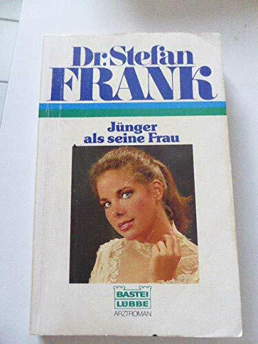 Jünger als seine Frau (Doktor Stefan Frank. Bastei Lübbe Taschenbücher)