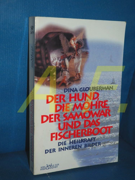 Der Hund, die Möhre, der Samowar und das Fischerboot: Die Heilkraft der inneren Bilder (Piper Taschenbuch)