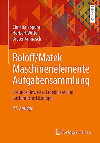 Roloff/Matek Maschinenelemente Aufgabensammlung: Lösungshinweise, Ergebnisse und ausführliche Lösungen