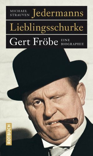 Jedermanns Lieblingsschurke: Gert Fröbe. Eine Biografie