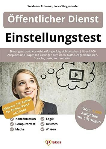 Einstellungstest Öffentlicher Dienst: Eignungstest und Auswahlprüfung erfolgreich bestehen | Über 1.000 Aufgaben und Fragen mit Lösungen zum Üben: Mathe, Allgemeinwissen, Sprache, Logik, Konzentration