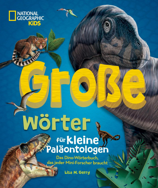 Große Wörter für kleine Paläontologen. Das Dino-Wörterbuch, das jeder Mini-Forscher braucht: National Geographic Kids; Dinosaurierbuch für Kinder ab 5 Jahren