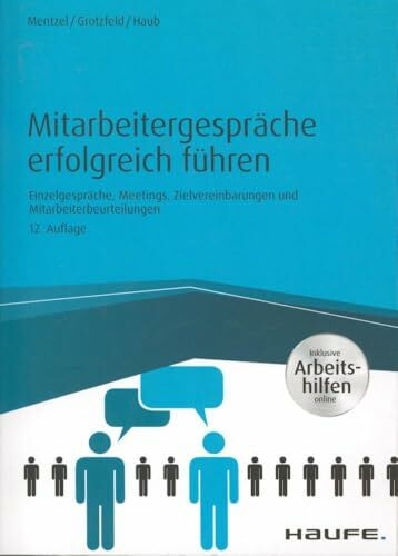 Mitarbeitergespräche erfolgreich führen: Einzelgespräche, Meetings, Zielvereinbarungen und Mitarbeiterbeurteilungen (Haufe Fachbuch)