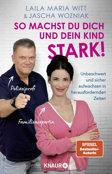 So machst du dich und dein Kind stark!: Unbeschwert und sicher aufwachsen in herausfordernden Zeiten | Wie Eltern ihr Kind vor Mobbing und Gefahren schützen und im Alltag stärken