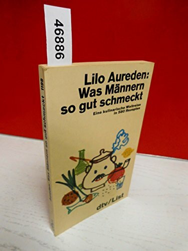 Was Männern so gut schmeckt. Eine kulinarische Weltreise in 580 Rezepten