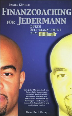 Finanzcoaching für Jedermann: Durch Self-Management zum Millionär